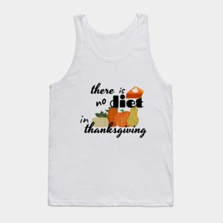 there is no diet in thanksgiving Tank Top